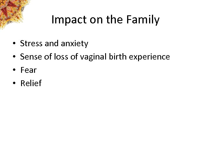 Impact on the Family • • Stress and anxiety Sense of loss of vaginal