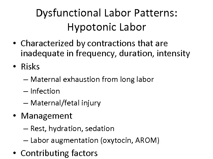 Dysfunctional Labor Patterns: Hypotonic Labor • Characterized by contractions that are inadequate in frequency,