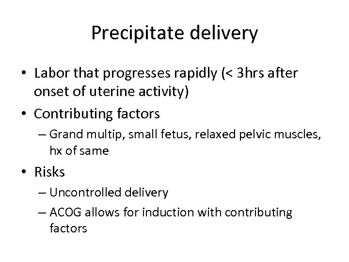 Precipitate delivery • Labor that progresses rapidly (< 3 hrs after onset of uterine