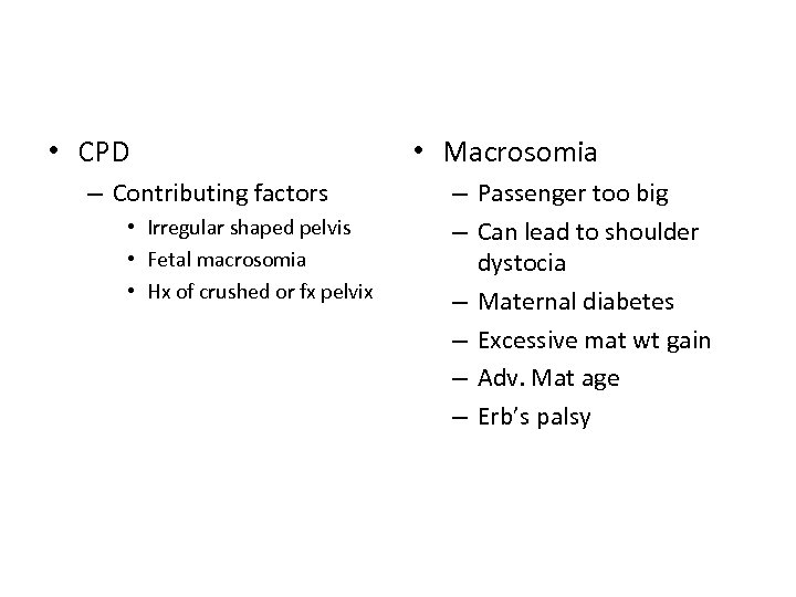  • CPD – Contributing factors • Irregular shaped pelvis • Fetal macrosomia •