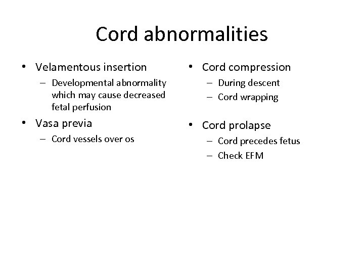 Cord abnormalities • Velamentous insertion – Developmental abnormality which may cause decreased fetal perfusion