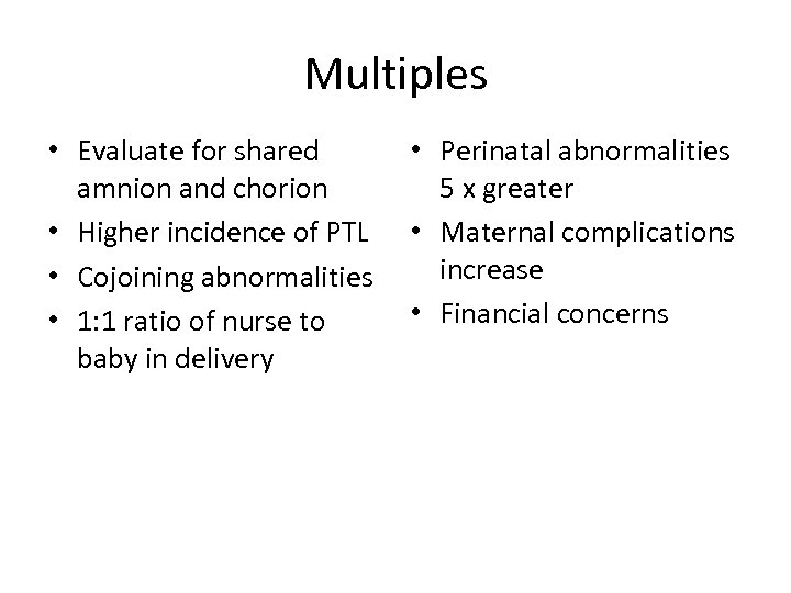 Multiples • Evaluate for shared amnion and chorion • Higher incidence of PTL •