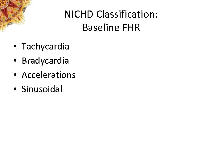 NICHD Classification: Baseline FHR • • Tachycardia Bradycardia Accelerations Sinusoidal 