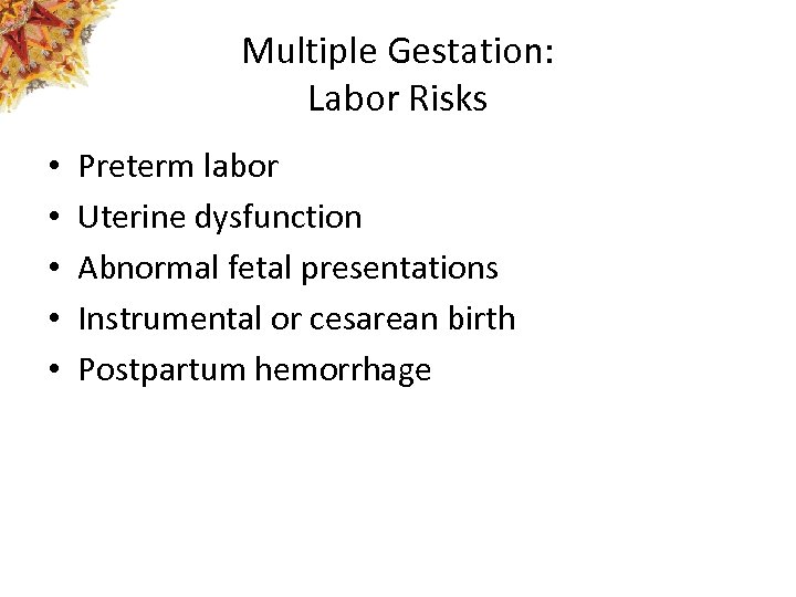 Multiple Gestation: Labor Risks • • • Preterm labor Uterine dysfunction Abnormal fetal presentations