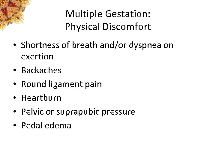 Multiple Gestation: Physical Discomfort • Shortness of breath and/or dyspnea on exertion • Backaches