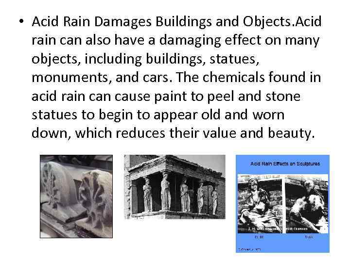  • Acid Rain Damages Buildings and Objects. Acid rain can also have a