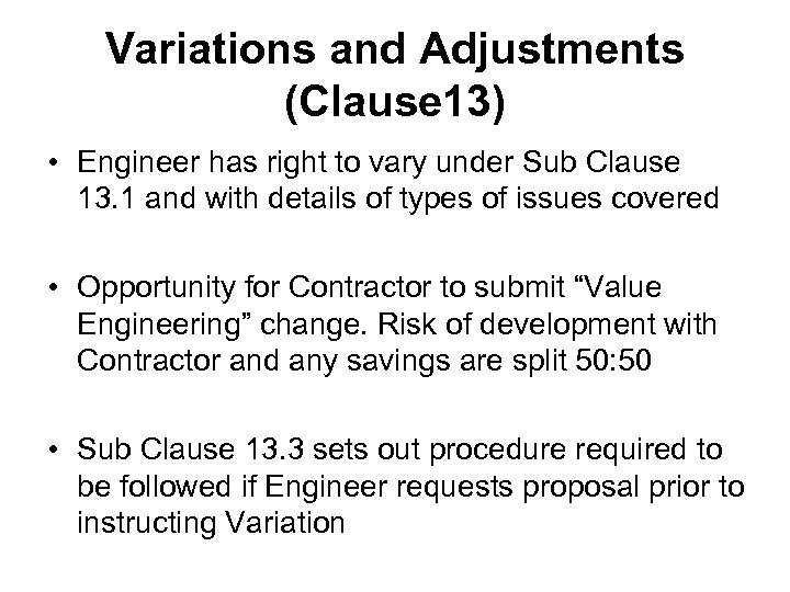Variations and Adjustments (Clause 13) • Engineer has right to vary under Sub Clause