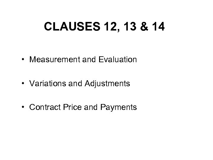 CLAUSES 12, 13 & 14 • Measurement and Evaluation • Variations and Adjustments •