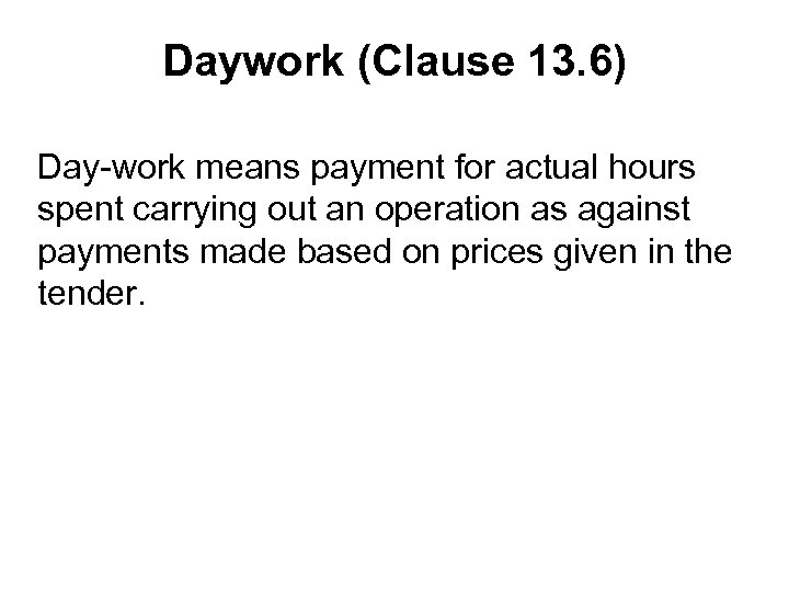Daywork (Clause 13. 6) Day-work means payment for actual hours spent carrying out an