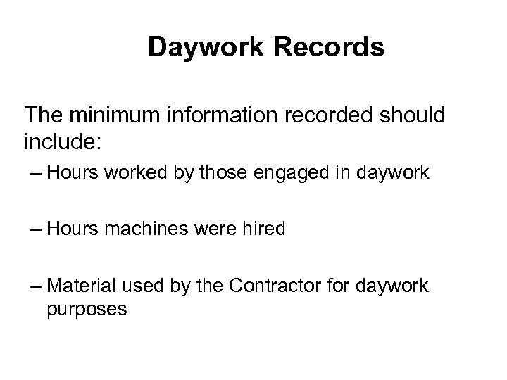 Daywork Records The minimum information recorded should include: – Hours worked by those engaged