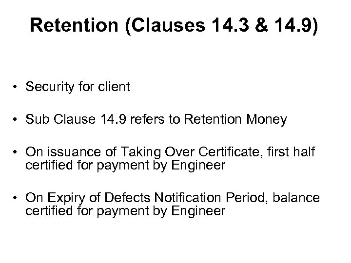 Retention (Clauses 14. 3 & 14. 9) • Security for client • Sub Clause