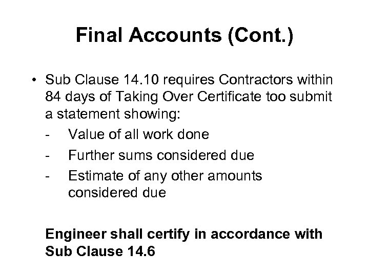 Final Accounts (Cont. ) • Sub Clause 14. 10 requires Contractors within 84 days