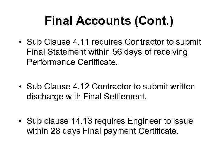 Final Accounts (Cont. ) • Sub Clause 4. 11 requires Contractor to submit Final