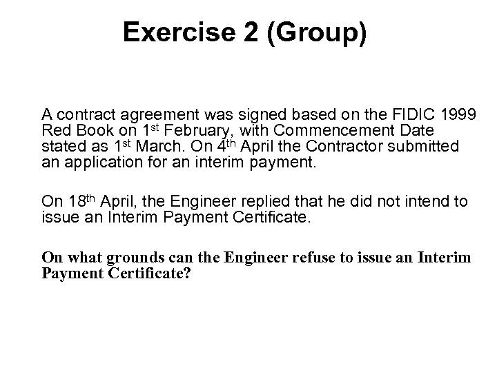 Exercise 2 (Group) A contract agreement was signed based on the FIDIC 1999 Red