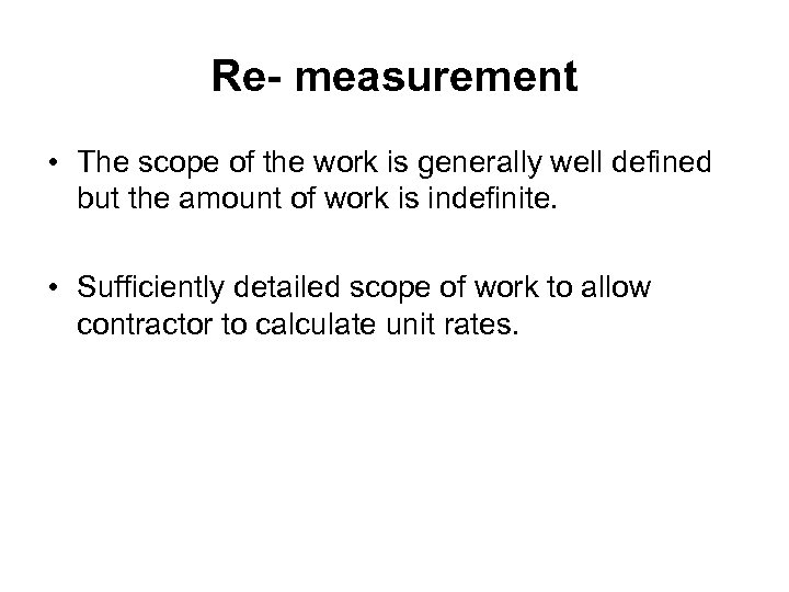 Re- measurement • The scope of the work is generally well defined but the