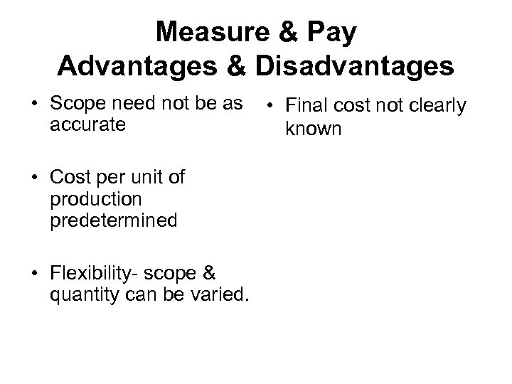 Measure & Pay Advantages & Disadvantages • Scope need not be as accurate •