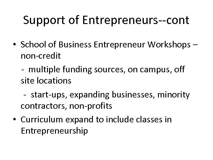 Support of Entrepreneurs--cont • School of Business Entrepreneur Workshops – non-credit - multiple funding