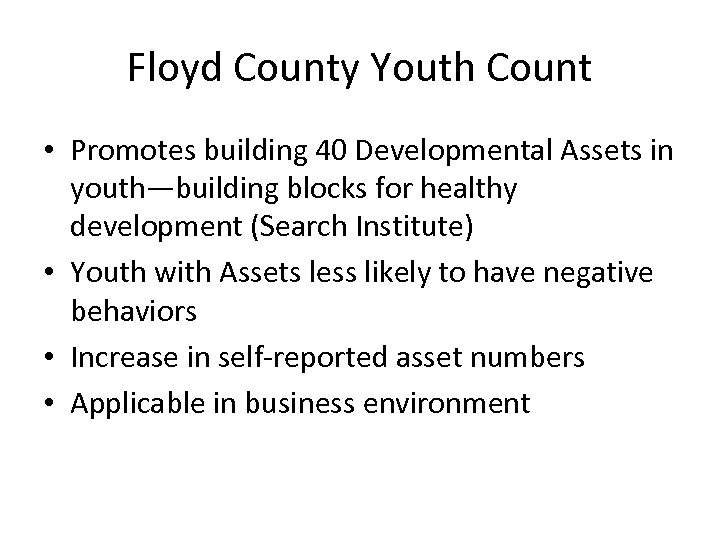 Floyd County Youth Count • Promotes building 40 Developmental Assets in youth—building blocks for