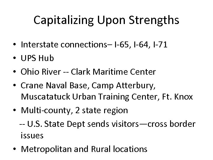 Capitalizing Upon Strengths Interstate connections– I-65, I-64, I-71 UPS Hub Ohio River -- Clark
