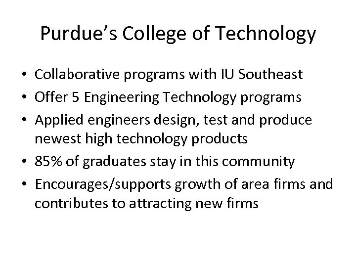 Purdue’s College of Technology • Collaborative programs with IU Southeast • Offer 5 Engineering