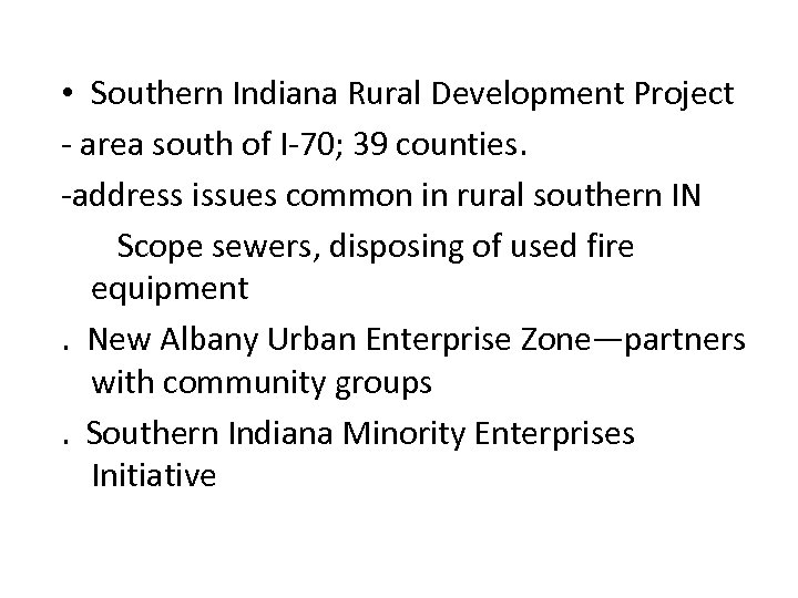  • Southern Indiana Rural Development Project - area south of I-70; 39 counties.