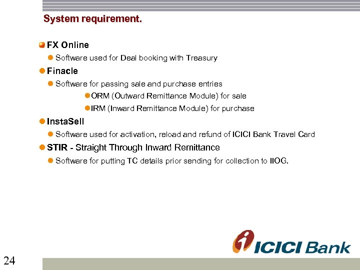  System requirement. FX Online Software used for Deal booking with Treasury Finacle Software