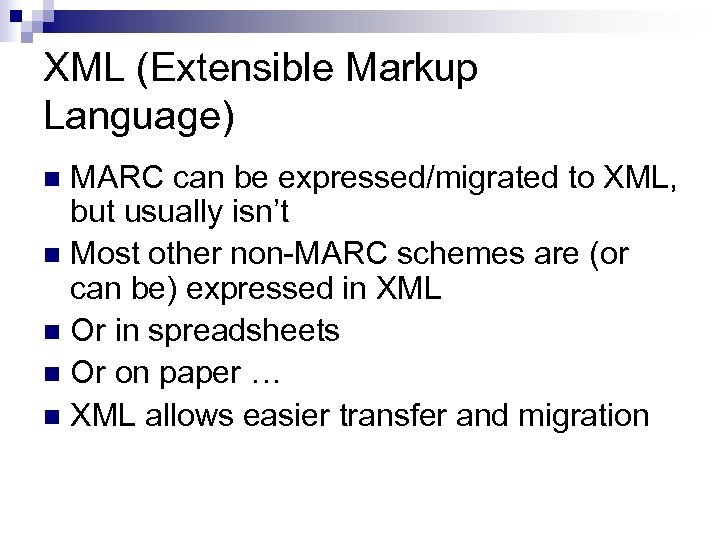 XML (Extensible Markup Language) MARC can be expressed/migrated to XML, but usually isn’t n