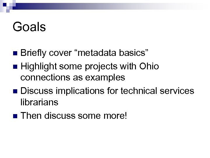 Goals Briefly cover “metadata basics” n Highlight some projects with Ohio connections as examples