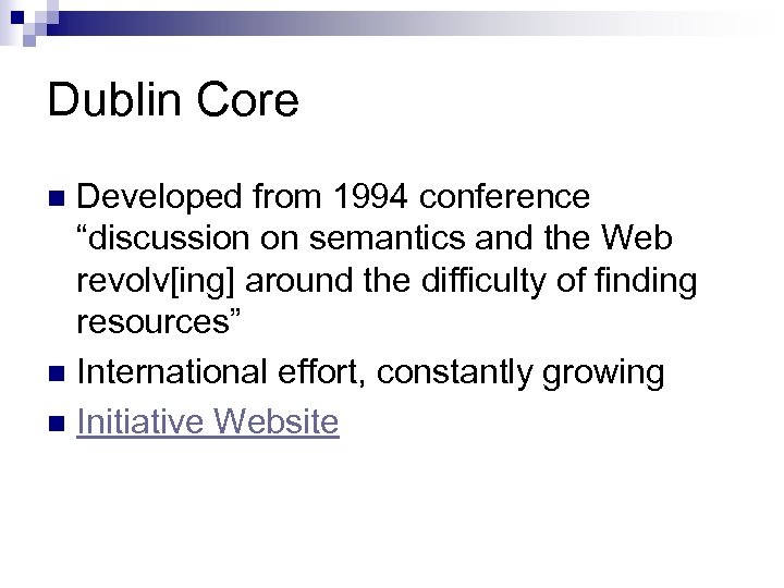 Dublin Core Developed from 1994 conference “discussion on semantics and the Web revolv[ing] around