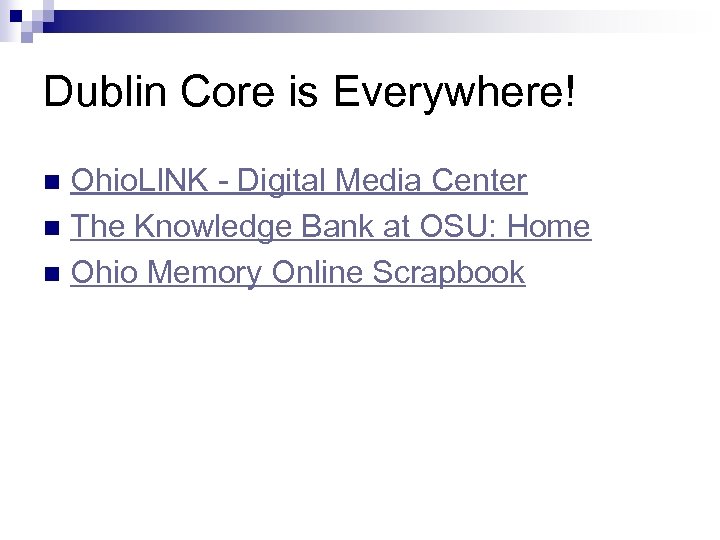 Dublin Core is Everywhere! Ohio. LINK - Digital Media Center n The Knowledge Bank