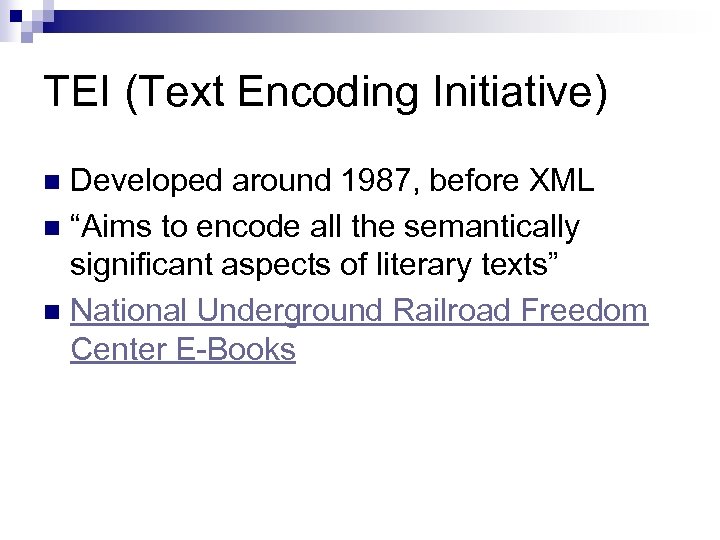 TEI (Text Encoding Initiative) Developed around 1987, before XML n “Aims to encode all