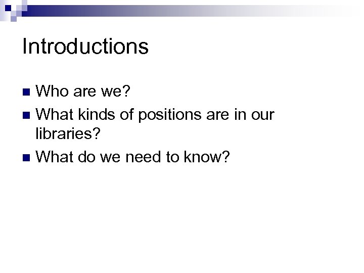 Introductions Who are we? n What kinds of positions are in our libraries? n