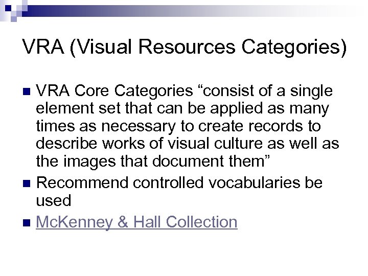 VRA (Visual Resources Categories) VRA Core Categories “consist of a single element set that