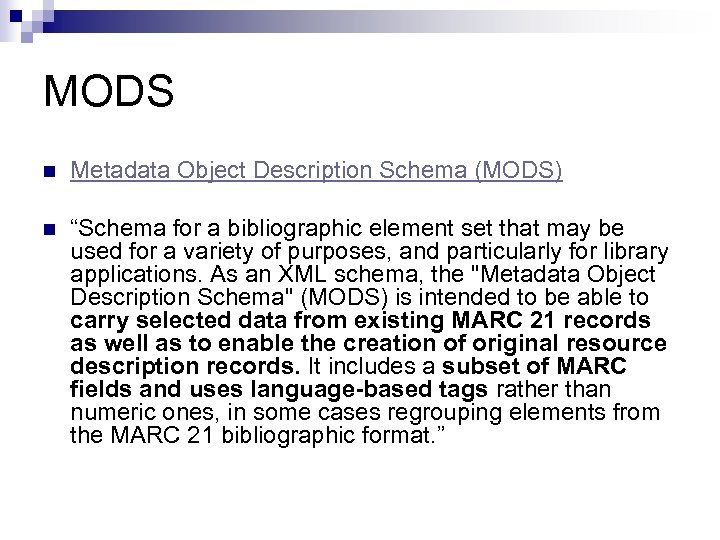 MODS n Metadata Object Description Schema (MODS) n “Schema for a bibliographic element set