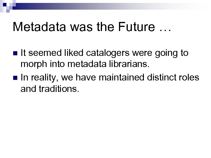 Metadata was the Future … It seemed liked catalogers were going to morph into