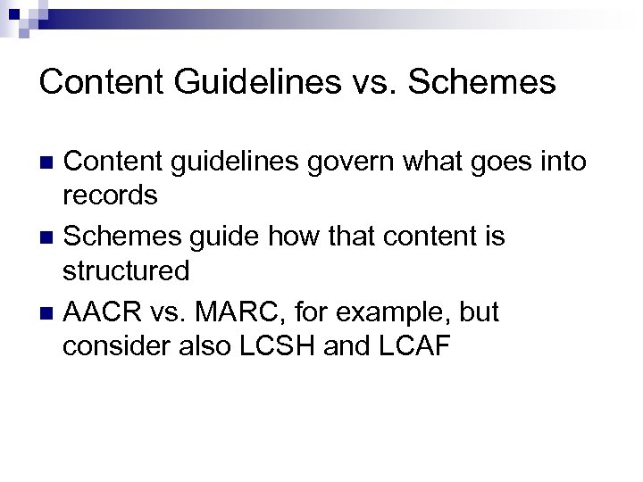 Content Guidelines vs. Schemes Content guidelines govern what goes into records n Schemes guide