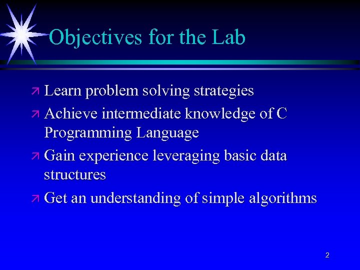 Objectives for the Lab ä Learn problem solving strategies ä Achieve intermediate knowledge of