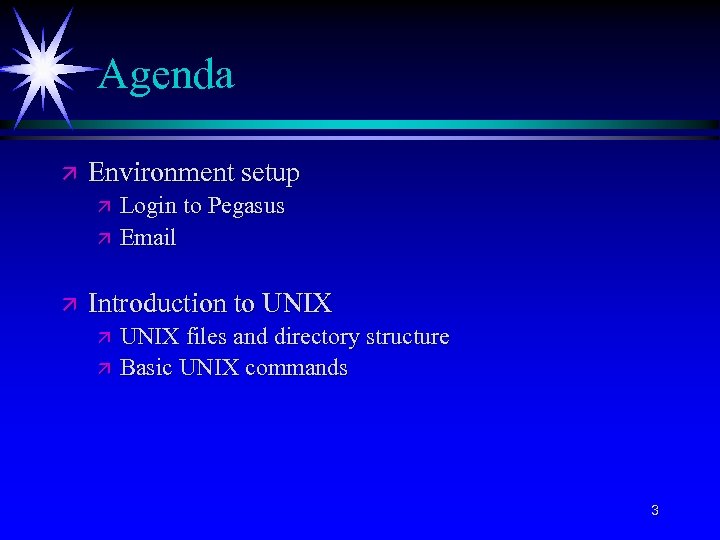 Agenda ä Environment setup ä ä ä Login to Pegasus Email Introduction to UNIX