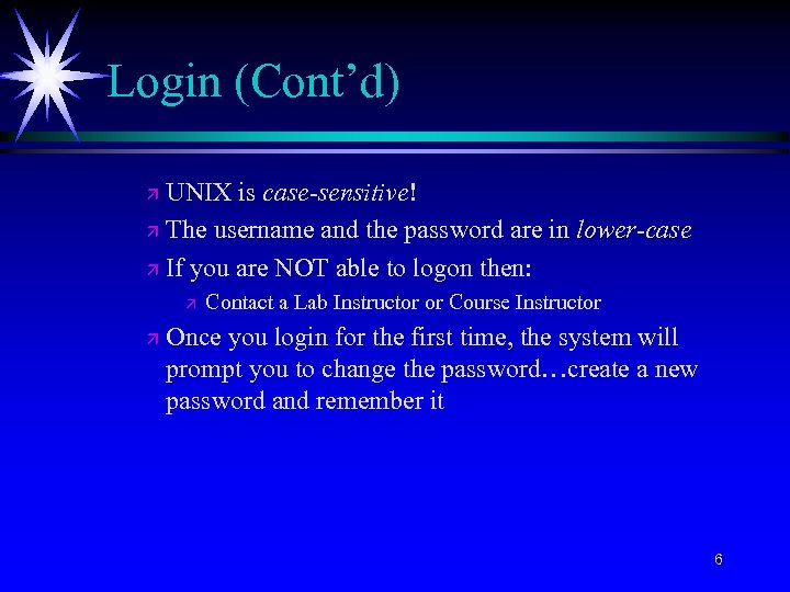 Login (Cont’d) UNIX is case-sensitive! ä The username and the password are in lower-case