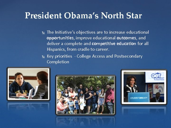 President Obama’s North Star The Initiative‘s objectives are to increase educational opportunities, improve educational