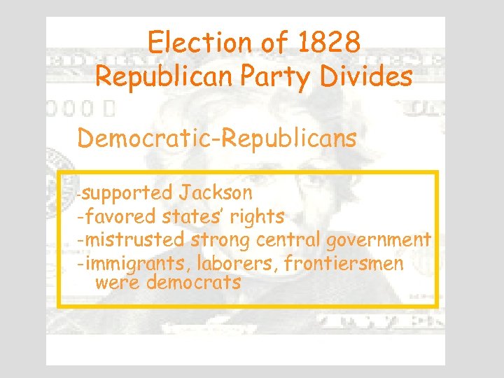 Election of 1828 Republican Party Divides Democratic-Republicans -supported Jackson -favored states’ rights -mistrusted strong