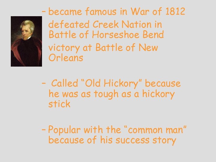 – became famous in War of 1812 defeated Creek Nation in Battle of Horseshoe