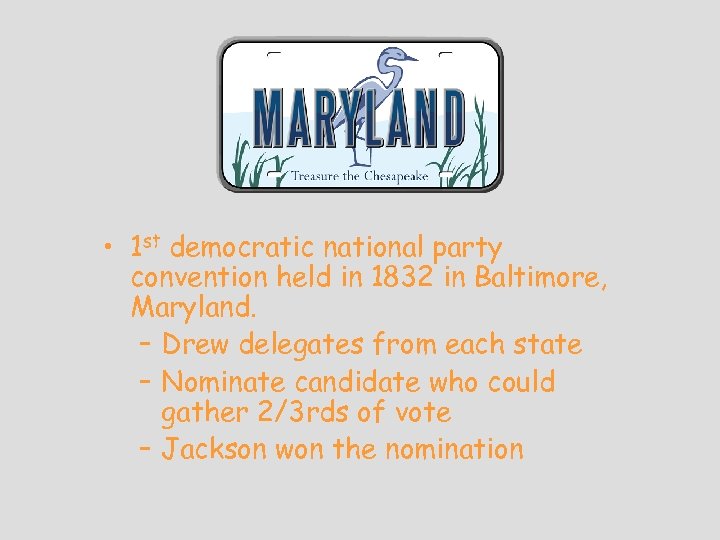  • 1 st democratic national party convention held in 1832 in Baltimore, Maryland.