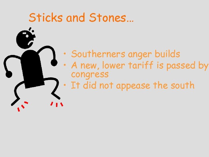 Sticks and Stones… • Southerners anger builds • A new, lower tariff is passed