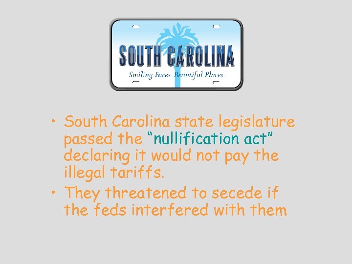  • South Carolina state legislature passed the “nullification act” declaring it would not