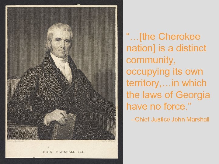 “…[the Cherokee nation] is a distinct community, occupying its own territory, …in which the