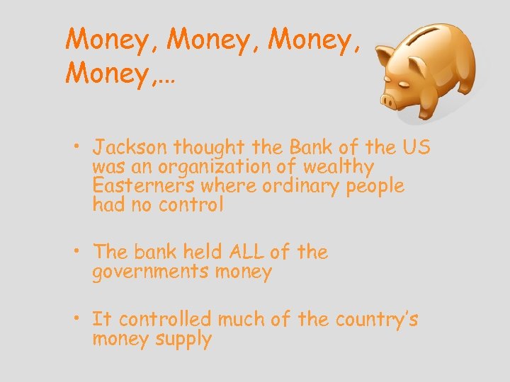 Money, … • Jackson thought the Bank of the US was an organization of