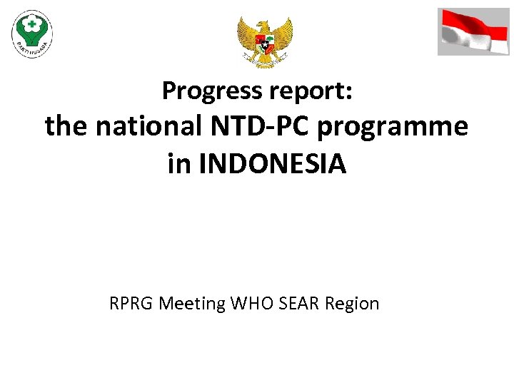 Progress report: the national NTD-PC programme in INDONESIA RPRG Meeting WHO SEAR Region 