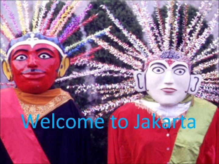 Welcome to Jakarta 