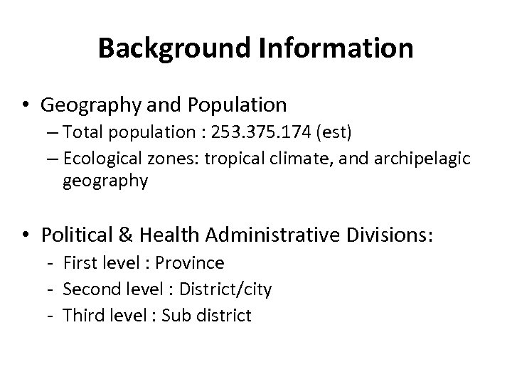 Background Information • Geography and Population – Total population : 253. 375. 174 (est)